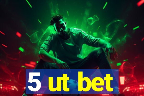 5 ut bet